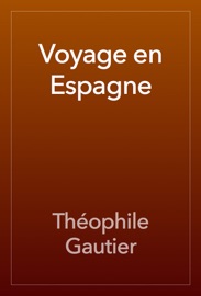 Voyage en Espagne - Théophile Gautier