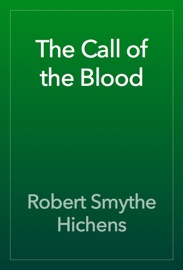 The Call of the Blood - Robert Smythe Hichens