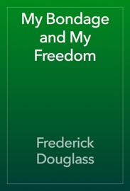 My Bondage and My Freedom - Frederick Douglass