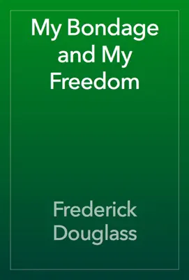 My Bondage and My Freedom by Frederick Douglass book