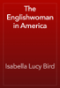 The Englishwoman in America - Isabella Lucy Bird