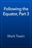 Following the Equator, Part 3 - Mark Twain