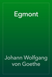 Egmont - Johann Wolfgang von Goethe