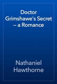 Doctor Grimshawe's Secret — a Romance