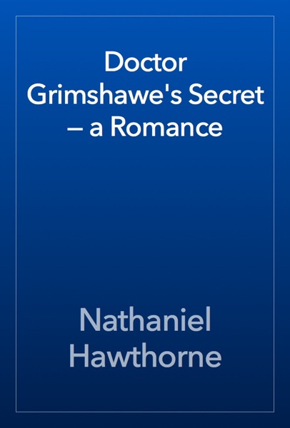Doctor Grimshawe's Secret — a Romance