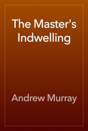 The Master's Indwelling - Andrew Murray