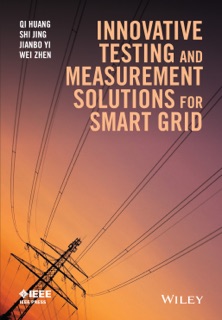 Innovative Testing and Measurement Solutions for Smart Grid by Qi Huang, Shi Jing, Jianbo Yi & Wei Zhen