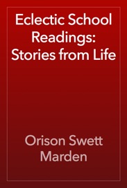 Eclectic School Readings: Stories from Life - Orison Swett Marden