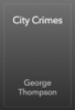 City Crimes - George Thompson