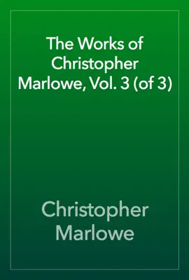 Read: The Works of Christopher Marlowe, Book Vol. 3 (of 3)