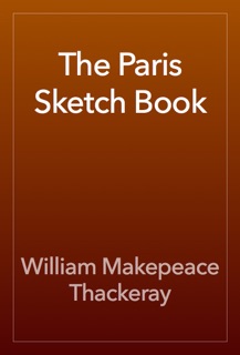 The Paris Sketch Book by William Makepeace Thackeray