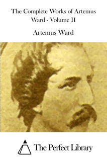 The Complete Works of Artemus Ward - Volume II by Artemus Ward