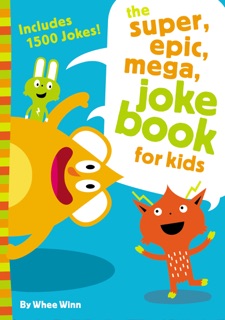 The Super, Epic, Mega Joke Book for Kids by Whee Winn