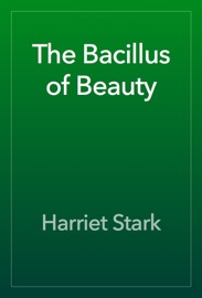 The Bacillus of Beauty - Harriet Stark