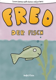 Learning German With Stories And Pictures: Fred Der Fisch - André Klein