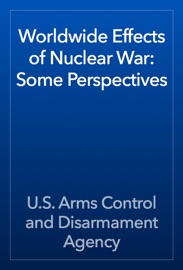 Worldwide Effects of Nuclear War: Some Perspectives - U.S. Arms Control and Disarmament Agency