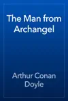 The Man from Archangel by Arthur Conan Doyle Book Summary, Reviews and Downlod