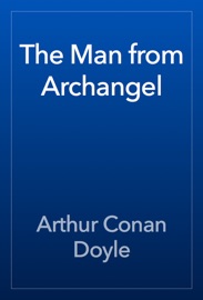 The Man from Archangel - Arthur Conan Doyle