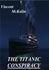 The Titanic Conspiracy by Vincent McKalin Book Summary, Reviews and Downlod