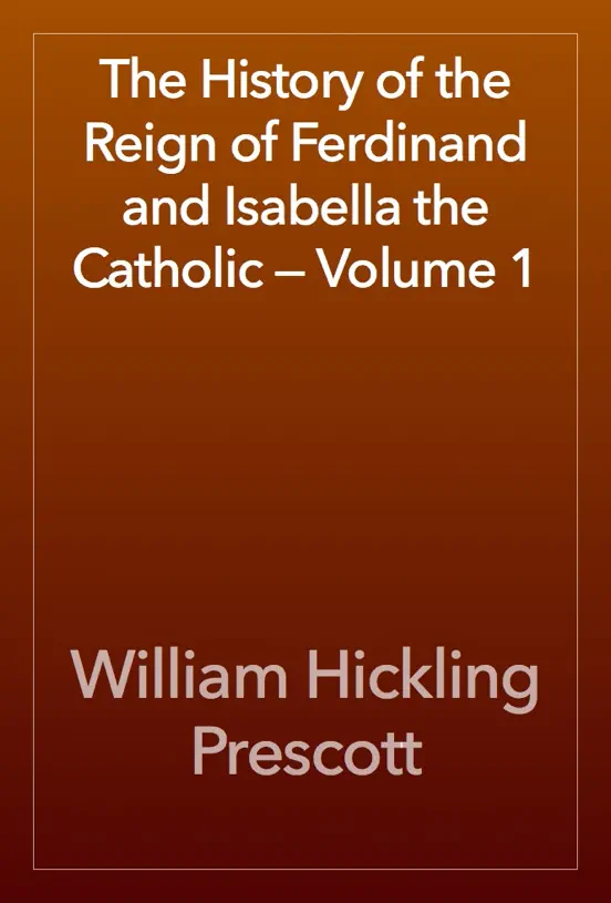 The History of the Reign of Ferdinand and Isabella the Catholic — Volume 1