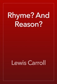 Rhyme? And Reason? - Lewis Carroll