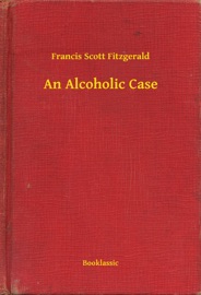 An Alcoholic Case - Francis Scott Fitzgerald