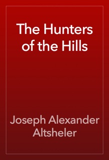 The Hunters of the Hills by Joseph Alexander Altsheler