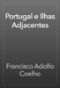 Portugal e Ilhas Adjacentes - Francisco Adolfo Coelho
