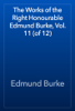 The Works of the Right Honourable Edmund Burke, Vol. 11 (of 12) - Edmund Burke