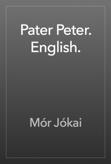 Pater Peter. English. by Mór Jókai