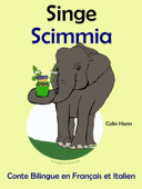 Conte Bilingue en Français et Italien: Singe - Scimmia (Collection apprendre l'italien) - Colin Hann