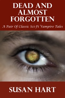 Dead And Almost Forgotten (A Pair Of Classic Sci-Fi Vampire Tales) by Susan Hart
