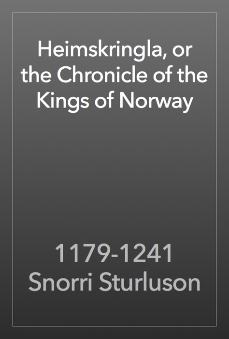 Heimskringla, or the Chronicle of the Kings of Norway