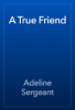 A True Friend - Adeline Sergeant