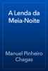 A Lenda da Meia-Noite - Manuel Pinheiro Chagas