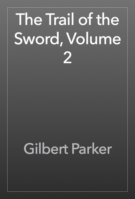 The Trail of the Sword, Volume 2