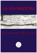 La Via Maestra - Gianfranco Rescina