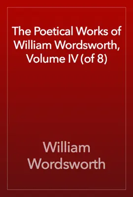 Read: The Poetical Works of William Book Wordsworth, Volume IV (of 8)