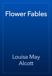 Flower Fables - Louisa May Alcott