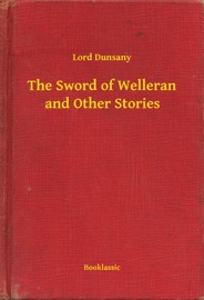 The Sword of Welleran and Other Stories - Lord Dunsany