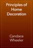 Principles of Home Decoration - Candace Wheeler