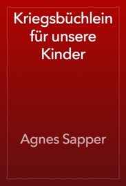 Kriegsbüchlein für unsere Kinder - Agnes Sapper