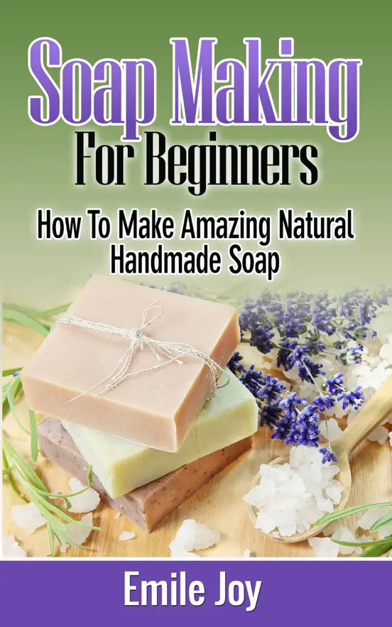 Soap Making For Beginners -  How to Make Amazing Natural Handmade Soap