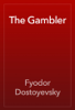 The Gambler - Fyodor Dostoyevsky