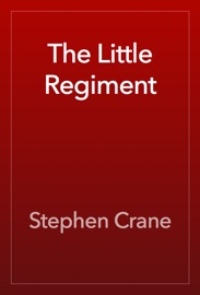 The Little Regiment - Stephen Crane