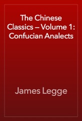 The Chinese Classics — Volume 1: Confucian Analects