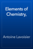 Elements of Chemistry, - Antoine Lavoisier