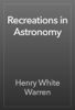 Recreations in Astronomy - Henry White Warren