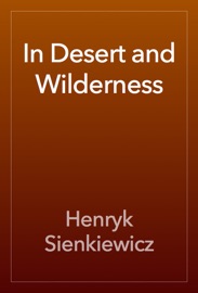 In Desert and Wilderness - Henryk Sienkiewicz