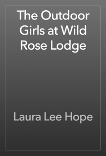 The Outdoor Girls at Wild Rose Lodge by Laura Lee Hope